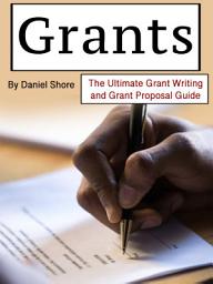 Icon image Grants: The Ultimate Grant Writing and Grant Proposal Guide