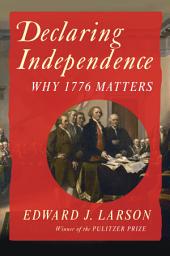 Icon image Declaring Independence: Why 1776 Matters