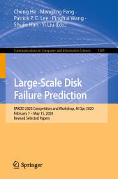 Icon image Large-Scale Disk Failure Prediction: PAKDD 2020 Competition and Workshop, AI Ops 2020, February 7 – May 15, 2020, Revised Selected Papers