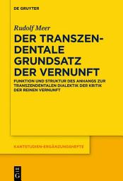 Icon image Der transzendentale Grundsatz der Vernunft: Funktion und Struktur des Anhangs zur Transzendentalen Dialektik der Kritik der reinen Vernunft