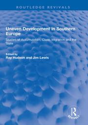 Icon image Uneven Development in Southern Europe: Studies of Accumulation, Class, Migration and the State