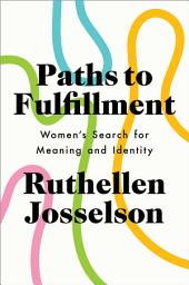 Icon image Paths to Fulfillment: Women's Search for Meaning and Identity