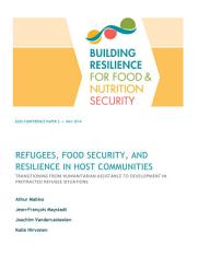 Icon image REFUGEES, FOOD SECURITY, AND RESILIENCE IN HOST COMMUNITIES: TRANSITIONING FROM HUMANITARIAN ASSISTANCE TO DEVELOPMENT IN PROTRACTED REFUGEE SITUATIONS