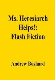 Icon image Ms. Heresiarch Helps!: Flash Fiction