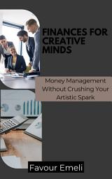 Icon image Finances for Creative Minds: Money Management Without Crushing Your Artistic Spark