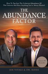 Icon image THE ABUNDANCE FACTOR BY JOE VITALE & DR RAVEE: How To Tap Into The Unlimited Abundance Of The Universe And Have Anything You’ve Always Wanted