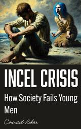 Icon image Incel Crisis: How Society Fails Young Men