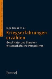 Icon image Kriegserfahrungen erzählen: Geschichts- und literaturwissenschaftliche Perspektiven