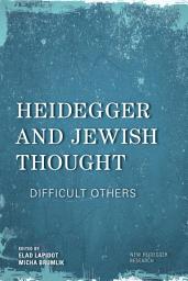 Icon image Heidegger and Jewish Thought: Difficult Others