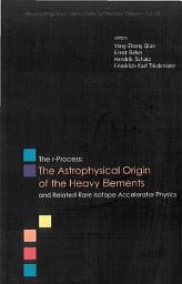 Icon image R-process, The: The Astrophysical Origin Of The Heavy Elements And Related Rare Isotope Accelerator Physics - Procs Of The First Argonne/msu/jina/int Ria Workshop