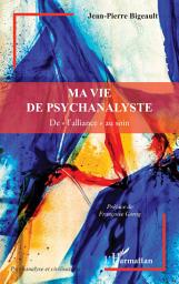 Icon image Ma vie de psychanalyste: De « l’alliance » au soin