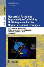 Icon image Myocardial Pathology Segmentation Combining Multi-Sequence Cardiac Magnetic Resonance Images: First Challenge, MyoPS 2020, Held in Conjunction with MICCAI 2020, Lima, Peru, October 4, 2020, Proceedings