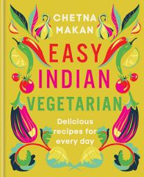 Icon image Easy Indian Vegetarian: Delicious recipes for every day