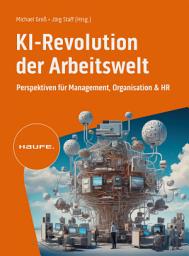 Icon image KI-Revolution der Arbeitswelt: Perspektiven für Management, Organisation und HR. Auswirkungen, Einfluss, Chancen von Künstlicher Intelligenz auf Berufsbilder und Arbeitsformen