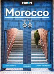 Icon image Moon Morocco: Local Insight, Strategic Itineraries, Desert Excursions, Edition 3