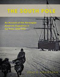 Icon image The South Pole: An Account of the Norwegian Antarctic Expedition in the Fram (1910-1912)