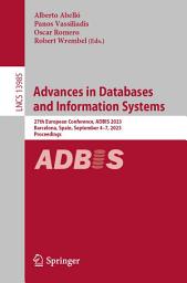 Icon image Advances in Databases and Information Systems: 27th European Conference, ADBIS 2023, Barcelona, Spain, September 4–7, 2023, Proceedings