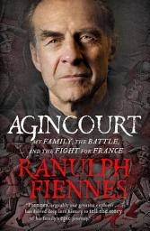 Icon image Agincourt: My Family, the Battle and the Fight for France