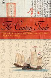 Icon image The Canton Trade: Life and Enterprise on the China Coast, 1700-1845