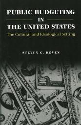 Icon image Public Budgeting in the United States: The Cultural and Ideological Setting