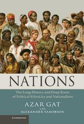 Icon image Nations: The Long History and Deep Roots of Political Ethnicity and Nationalism