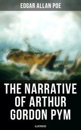 Icon image The Narrative of Arthur Gordon Pym (Illustrated): A Story of Shipwreck, Mutiny & Mysteries of South Sea (Including Biography of the Author)