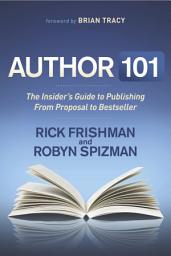 Icon image Author 101: The Insider's Guide to Publishing From Proposal to Bestseller