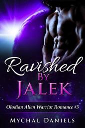 Icon image Ravished By Jalek: Olodian Alien Warrior Romance