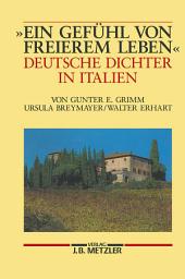 Icon image "Ein Gefühl von freierem Leben": Deutsche Dichter in Italien