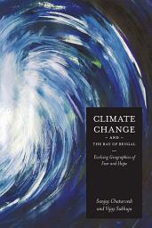 Icon image Climate Change and the Bay of Bengal: Evolving Geographies of Fear and Hope