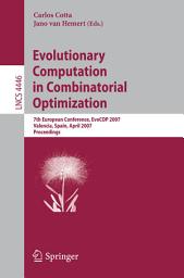 Icon image Evolutionary Computation in Combinatorial Optimization: 7th European Conference, EvoCOP 2007, Valencia, Spain, April 11-13, 2007, Proceedings