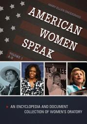 Icon image American Women Speak: An Encyclopedia and Document Collection of Women's Oratory [2 volumes]