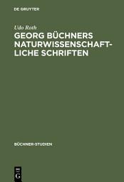 Icon image Georg Büchners naturwissenschaftliche Schriften: Ein Beitrag zur Geschichte der Wissenschaften vom Lebendigen in der ersten Hälfte des 19. Jahrhunderts