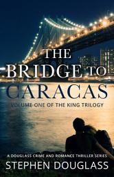 Icon image The Bridge To Caracas: Volume one of The King Trilogy