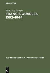 Icon image Francis Quarles 1592–1644: Meditativer Dichter, Emblematiker, Royalist. Eine biographische und kritische Studie