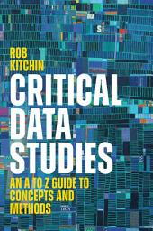 Icon image Critical Data Studies: An A to Z Guide to Concepts and Methods