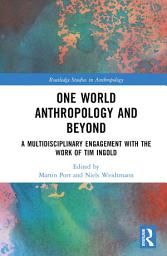 Icon image One World Anthropology and Beyond: A Multidisciplinary Engagement with the Work of Tim Ingold