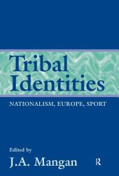 Icon image Tribal Identities: Nationalism, Europe, Sport