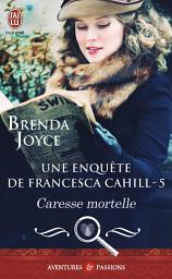 Icon image Une enquête de Francesca Cahill (Tome 5) - Caresse mortelle