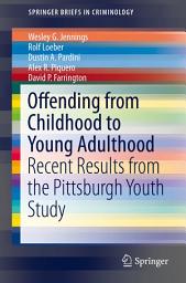 Icon image Offending from Childhood to Young Adulthood: Recent Results from the Pittsburgh Youth Study