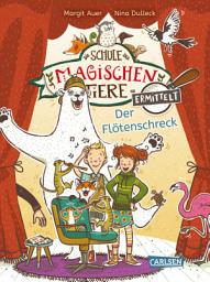 Icon image Die Schule der magischen Tiere ermittelt 4: Der Flötenschreck (Zum Lesenlernen): Mit Eisbär-Detektiv Murphy und den magischen Tieren macht Lesen lernen Spaß!