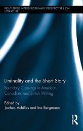 Icon image Liminality and the Short Story: Boundary Crossings in American, Canadian, and British Writing