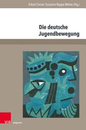 Icon image Die deutsche Jugendbewegung: Historisierung und Selbsthistorisierung nach 1945