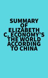 Icon image Summary of Elizabeth C. Economy's The World According to China