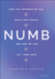 Icon image Numb: How the Information Age Dulls Our Senses and How We Can Get them Back