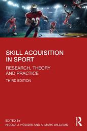 Icon image Skill Acquisition in Sport: Research, Theory and Practice, Edition 3