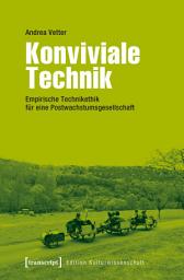 Icon image Konviviale Technik: Empirische Technikethik für eine Postwachstumsgesellschaft