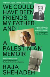 Icon image We Could Have Been Friends, My Father and I: A Palestinian Memoir