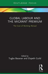 Icon image Global Labour and the Migrant Premium: The Cost of Working Abroad