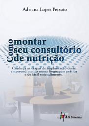 Icon image Como Montar Seu Consultório de Nutrição: Conheça as etapas de implementação desse empreendimento numa linguagem prática e de fácil entendimento